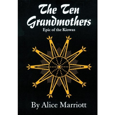 The Ten Grandmothers - (Civilization of the American Indian) by  Alice Marriott (Paperback)