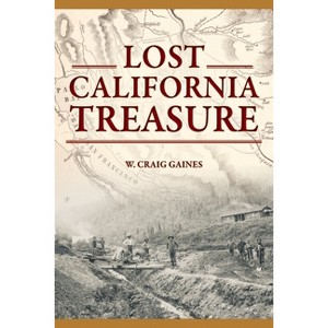 Lost California Treasure - (The History Press) by  Craig Gaines (Paperback) - 1 of 1