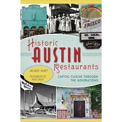 Historic Austin Restaurants: Capital Cuisine through the Gen - by Melanie Haupt Phd (Paperback)