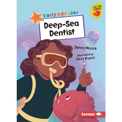 Deep-Sea Dentist - (Early Bird Readers -- Orange (Early Bird Stories (Tm))) by  Jenny Moore (Paperback)