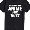 Men's - Instant Message - I Paused My Anime For This Short Sleeve Graphic T-Shirt - 2 of 4