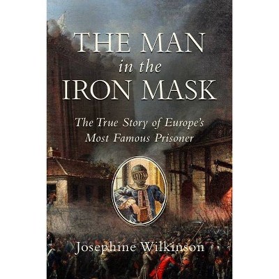 The Man in the Iron Mask - by  Josephine Wilkinson (Hardcover)