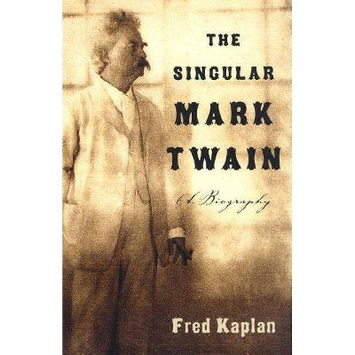 The Singular Mark Twain - by  Fred Kaplan (Paperback)