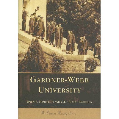 Gardner-Webb University - (Campus History) by  Barry E Hambright & U L "Rusty" Patterson (Paperback)