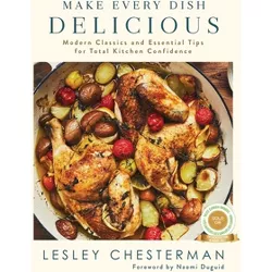 Make Every Dish Delicious - by  Lesley Chesterman (Hardcover)