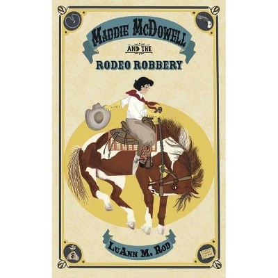 Maddie McDowell and the Rodeo Robbery - by  Luann M Rod (Paperback)