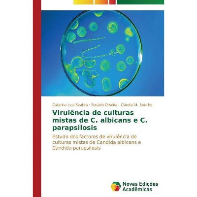 Virulência de culturas mistas de C. albicans e C. parapsilosis - by  Seabra Catarina Leal (Paperback)