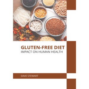 Gluten-Free Diet: Impact on Human Health - by  Dave Stewart (Hardcover) - 1 of 1