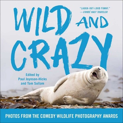 Wild and Crazy - by  Paul Joynson-Hicks & Tom Sullam (Paperback)