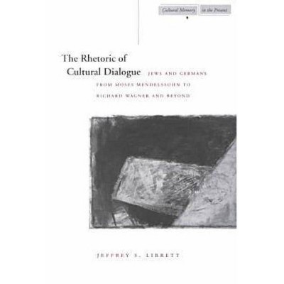 The Rhetoric of Cultural Dialogue - (Cultural Memory in the Present) by  Jeffrey S Librett (Paperback)