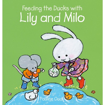 Feeding the Ducks with Lily and Milo - by  Pauline Oud (Hardcover)