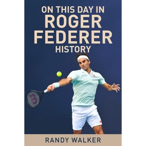 On This Day in Roger Federer History - by  Randy Walker (Paperback) - 1 of 1