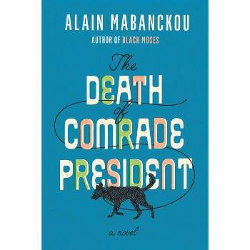 The Death of Comrade President - by  Alain Mabanckou (Hardcover)