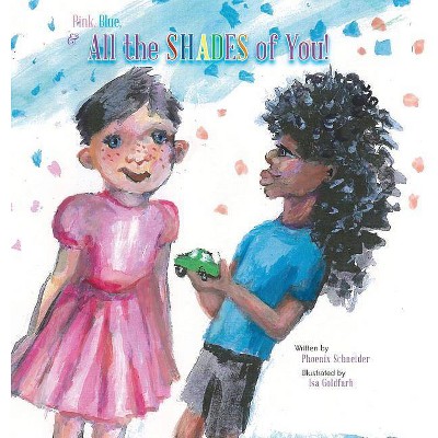 Pink, Blue, & All the SHADES of You! - by  Schneider Phoenix (Hardcover)