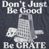 Mens Dont Just Be Good Be Grate T Shirt Funny Motivational Cheese Grater Joke Tee For Guys - Crazy Dog Men's T Shirt - image 2 of 4