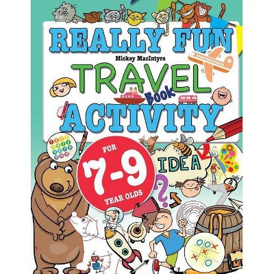 Really Fun Travel Activity Book For 7-9 Year Olds - by  Mickey MacIntyre (Paperback)