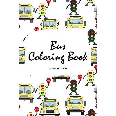 Bus Coloring Book for Children (6x9 Coloring Book / Activity Book) - by  Sheba Blake (Paperback)