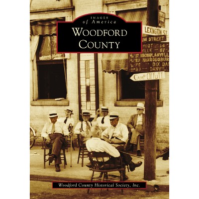 Woodford County - (Images of America) by  Woodford County Historical Society Inc (Paperback)