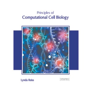 Principles of Computational Cell Biology - by  Lynda Reiss (Hardcover) - 1 of 1