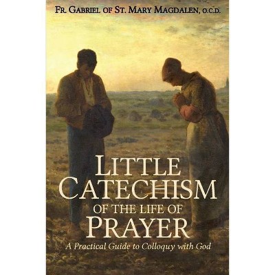 Little Catechism of the Life of Prayer - 11th Edition by  Gabriel Of St Mary Magdalen (Paperback)