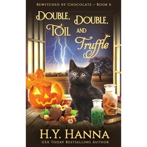 Double, Double, Toil and Truffle - (Bewitched by Chocolate Mysteries) by  H y Hanna (Paperback) - 1 of 1