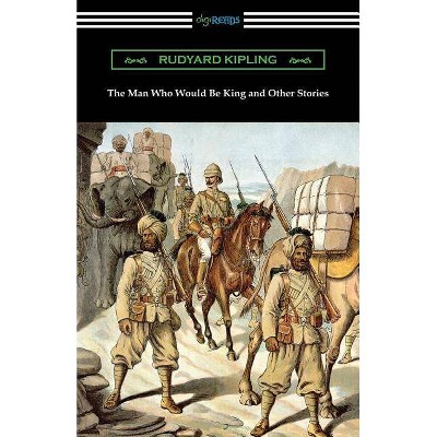 The Man Who Would Be King and Other Stories - by  Rudyard Kipling (Paperback)