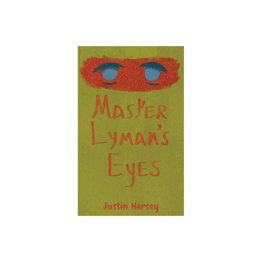 Master Lyman's Eyes - by Justin Harsey (Paperback)