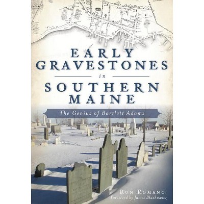 Early Gravestones in Southern Maine - by  Ron Romano (Paperback)