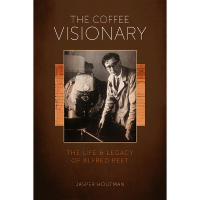 The Coffee Visionary - by  Jasper Houtman (Hardcover)