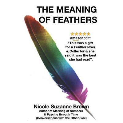 The Meaning of Feathers - by  Nicole Suzanne Brown (Paperback)