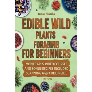 Edible Wild Plants Foraging For Beginners - 2nd Edition by  Lomasi Ahusaka (Paperback) - 1 of 1