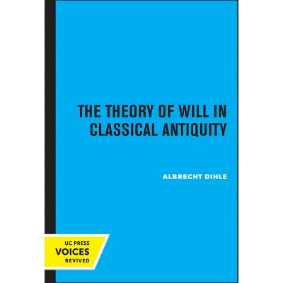 The Theory Of Will In Classical Antiquity - By Albrecht Dihle ...