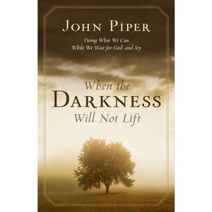 When the Darkness Will Not Lift - by  John Piper (Paperback) - 1 of 1