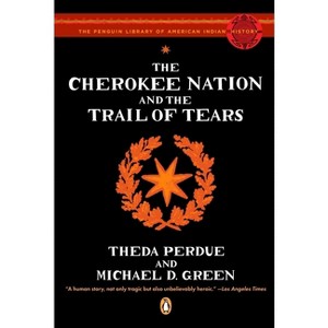 The Cherokee Nation and the Trail of Tears - (Penguin Library of American Indian History) by  Theda Perdue & Michael D Green (Paperback) - 1 of 1