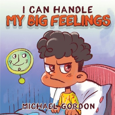 I Can Handle My Big Feelings - by  Michael Gordon (Paperback)