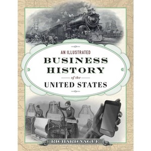 An Illustrated Business History of the United States - by  Richard Vague (Hardcover) - 1 of 1
