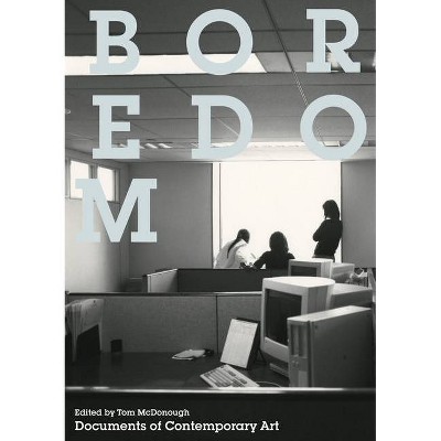 Boredom - (Whitechapel: Documents of Contemporary Art) by  Tom McDonough (Paperback)