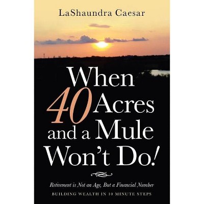 When 40 Acres and a Mule Won't Do! - by  Lashaundra Caesar (Paperback)