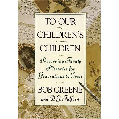 To Our Children's Children - by  Bob Greene (Hardcover)