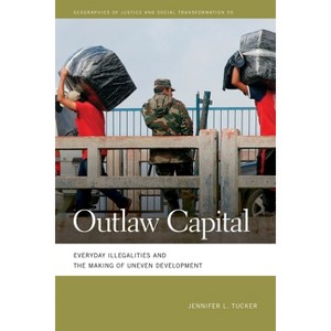 Outlaw Capital - (Geographies of Justice and Social Transformation) by  Jennifer L Tucker (Paperback) - 1 of 1