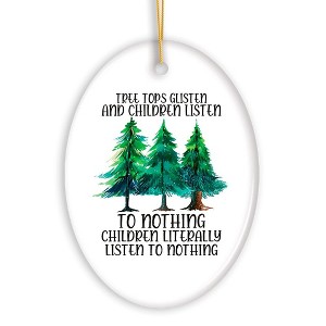 Tree Tops Glisten and Children Listen to Nothing Literally Nothing Funny Christmas Ornament| OrnamentallyYou - 1 of 4