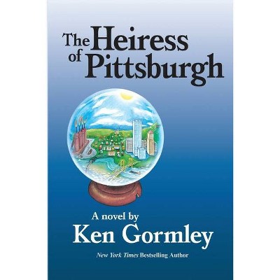 The Heiress of Pittsburgh - by  Ken Gormley (Paperback)