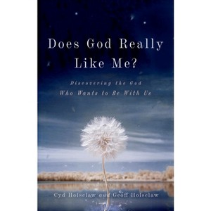 Does God Really Like Me? - by  Cyd Holsclaw & Geoff Holsclaw (Paperback) - 1 of 1