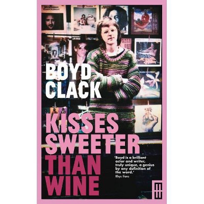 Kisses Sweeter Than Wine - by  Boyd Clack (Paperback)