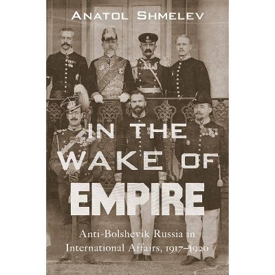 In the Wake of Empire - by  Anatol Shmelev (Hardcover)