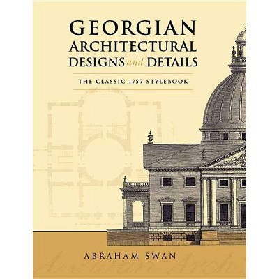 Georgian Architectural Designs and Details - (Dover Architecture) by  Abraham Swan (Paperback)