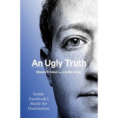 An Ugly Truth - by Sheera Frenkel & Cecilia Kang