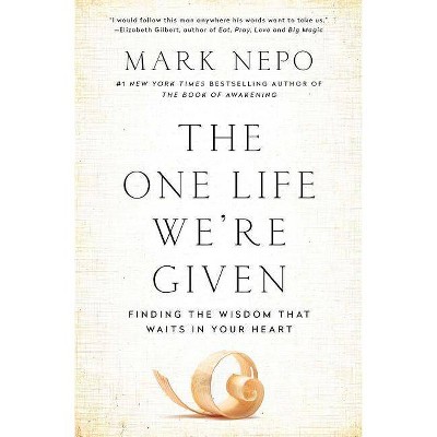 The One Life We're Given - by  Mark Nepo (Paperback)