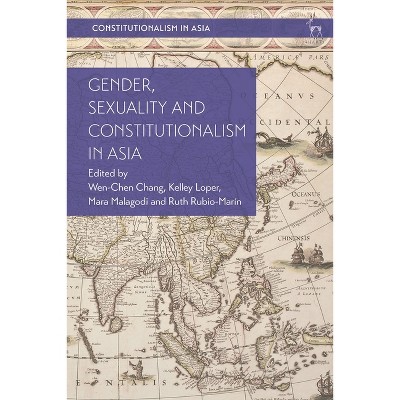 Gender, Sexuality and Constitutionalism in Asia - by  Wen-Chen Chang & Kelley Loper & Mara Malagodi (Paperback)