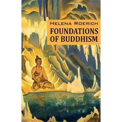 Foundations of Buddhism - by  Helena Roerich (Paperback)